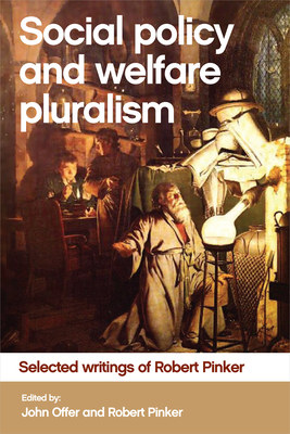 Social Policy and Welfare Pluralism: Selected Writings of Robert Pinker - Offer, John (Editor), and Pinker, Robert (Editor)