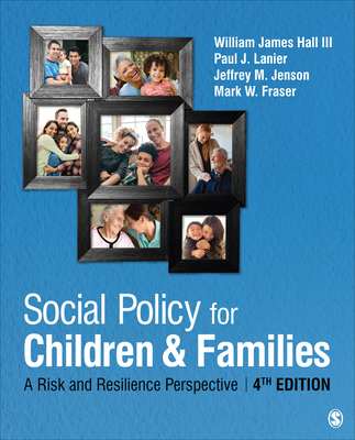 Social Policy for Children and Families: A Risk and Resilience Perspective - Hall, William James (Editor), and Lanier, Paul (Editor), and Jenson, Jeffrey M (Editor)