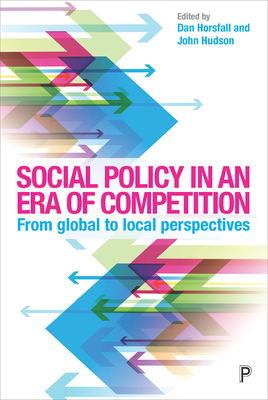 Social Policy in an Era of Competition: From Global to Local Perspectives - Horsfall, Dan (Editor), and Hudson, John (Editor)