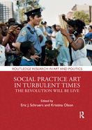 Social Practice Art in Turbulent Times: The Revolution Will Be Live