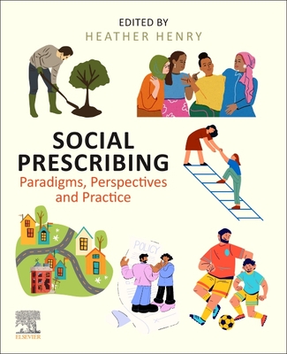 Social Prescribing: Paradigms, Perspectives and Practice - Henry, Heather, RN, MBA (Editor)