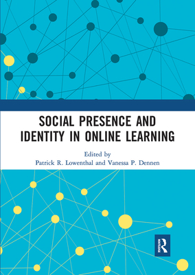 Social Presence and Identity in Online Learning - Lowenthal, Patrick R. (Editor), and Dennen, Vanessa P. (Editor)