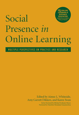 Social Presence in Online Learning: Multiple Perspectives on Practice and Research - Whiteside, Aimee L. (Editor), and Garrett Dikkers, Amy (Editor), and Swan, Karen (Editor)