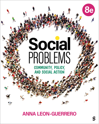 Social Problems: Community, Policy, and Social Action - Leon-Guerrero, Anna