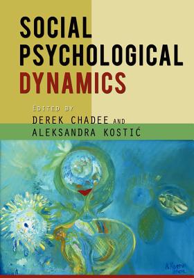 Social Psychological Dynamics - Chadee, Derek (Editor), and Kostic, Aleksandra (Editor)