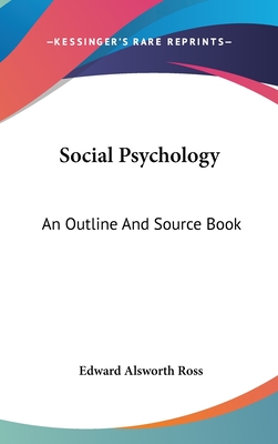 Social Psychology: An Outline And Source Book - Ross, Edward Alsworth