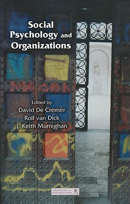 Social Psychology and Organizations - de Cremer, David (Editor), and Van Dick, Rolf (Editor), and Murnighan, J Keith (Editor)