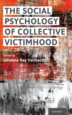 Social Psychology of Collective Victimhood - Vollhardt, Johanna Ray (Editor)