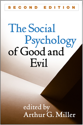 Social Psychology of Good and Evil, Second Edition - Miller, Arthur G, PhD (Editor)