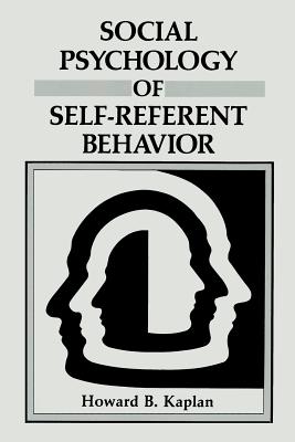 Social Psychology of Self-Referent Behavior - Kaplan, Howard B.