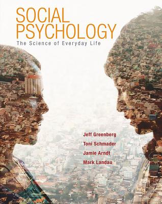 Social Psychology: The Science of Everyday Life - Greenberg, Jeff, and Schmader, Toni, and Arndt, Jamie
