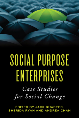 Social Purpose Enterprises: Case Studies for Social Change - Quarter, Jack (Editor), and Ryan, Sherida (Editor), and Chan, Andrea (Editor)
