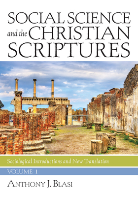 Social Science and the Christian Scriptures, Volume 1: Sociological Introductions and New Translation - Blasi, Anthony J