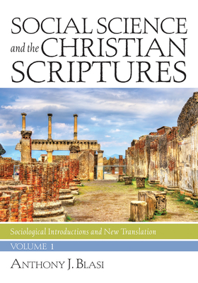 Social Science and the Christian Scriptures, Volume 1 - Blasi, Anthony J