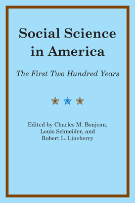 Social Science in America: The First Two Hundred Years - Bonjean, Charles M (Editor), and Schneider, Louis (Editor), and Lineberry, Robert L (Editor)