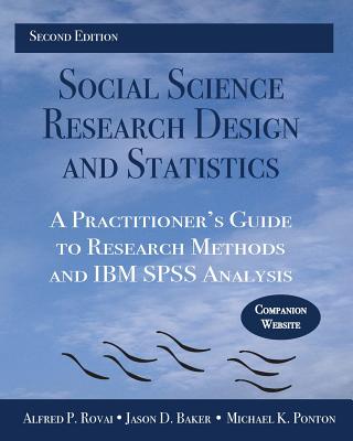 Social Science Research Design and Statistics: A Practitioner's Guide to Research Methods and IBM SPSS Analysis - Rovai, Alfred P, and Baker, Jason D, and Ponton, Michael K