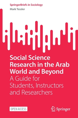 Social Science Research in the Arab World and Beyond: A Guide for Students, Instructors and Researchers - Tessler, Mark