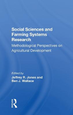 Social Sciences And Farming Systems Research: Methodological Perspectives On Agricultural Development - Jones, Jeffrey R, and Wallace, Ben J, and Booth, Robert