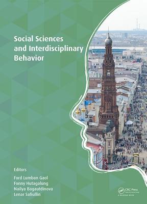 Social Sciences and Interdisciplinary Behavior: The 4th International Congress on Interdisciplinary Behavior and Social Science (ICIBSoS 2015), Kazan Federal University, Kazan, Russia, 22-23 October 2015 & Arya Duta hotel, Jakarta, Indonesia, 07-08... - Lumban Gaol, Ford (Editor), and Hutagalung, Fonny (Editor), and Bagautdinova, Nailya (Editor)