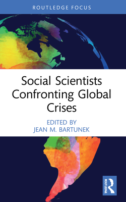 Social Scientists Confronting Global Crises - Bartunek, Jean M (Editor)
