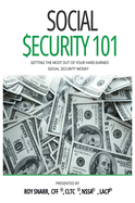 Social Security 101: Getting The Most Out of Your Hard-Earned Social Security Money