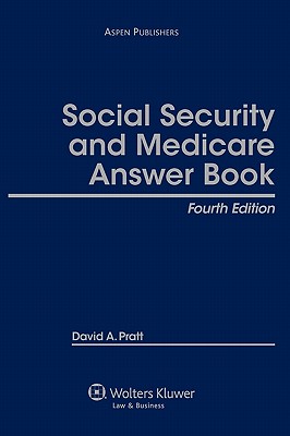 Social Security and Medicare Answer Book, Fourth Edition - Pratt, and Pratt, David A