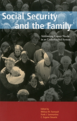 Social Security and the Family: Addressing Unmet Needs in an Underfunded System - Sammartino, Frank, and Steuerle, C Eugene, and Favreault, Melissa M