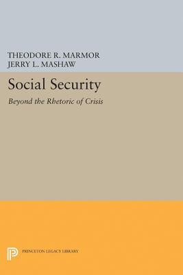 Social Security: Beyond the Rhetoric of Crisis - Marmor, Theodore R (Editor), and Mashaw, Jerry L (Editor)