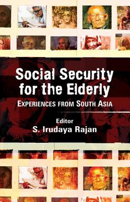 Social Security for the Elderly: Experiences from South Asia - Rajan, S. Irudaya