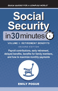Social Security In 30 Minutes, Volume 1: Payroll contributions, early retirement, delayed benefits, benefits for family members, and how to maximize monthly payments
