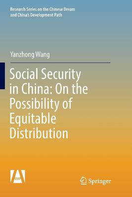 Social Security in China: On the Possibility of Equitable Distribution in the Middle Kingdom - Wang, Yanzhong