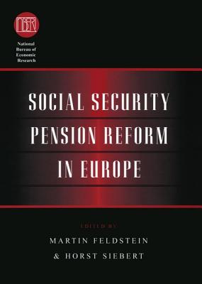 Social Security Pension Reform in Europe - Feldstein, Martin (Editor), and Siebert, Horst (Editor)
