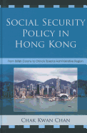 Social Security Policy in Hong Kong: From British Colony to China's Special Administrative Region