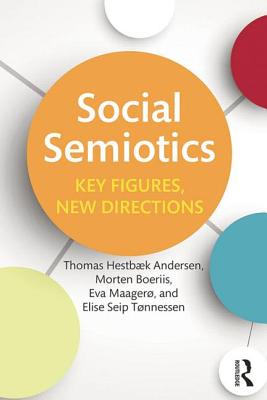 Social Semiotics: Key Figures, New Directions - Hestbaek Andersen, Thomas, and Boeriis, Morten, and Maager, Eva