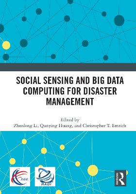 Social Sensing and Big Data Computing for Disaster Management - Li, Zhenlong (Editor), and Huang, Qunying (Editor), and T Emrich, Christopher (Editor)