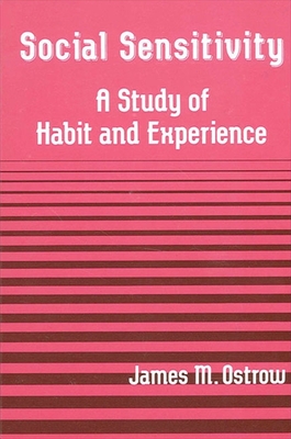 Social Sensitivity: A Study of Habit and Experience - Ostrow, James M