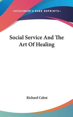 Social Service And The Art Of Healing - Cabot, Richard