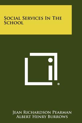 Social Services in the School - Pearman, Jean Richardson, and Burrows, Albert Henry, and Martin, William E Jr (Introduction by)