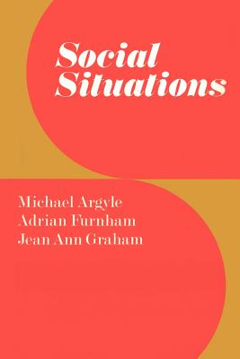 Social Situations - Argyle, Michael, Professor, and Furnham, Adrian, and Graham, Jean Ann