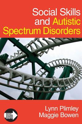Social Skills and Autistic Spectrum Disorders - Plimley, Lynn, Ms., and Bowen, Maggie