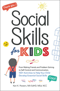 Social Skills for Kids: From Making Friends and Problem-Solving to Self-Control and Communication, 150+ Activities to Help Your Child Develop Essential Social Skills