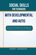 Social Skills for Teenagers With Developmental And Autis: Social Growth Training book for Teenagers with Developmental and Autism Spectrum Challenges