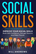 Social Skills: Improve Your Social Skills- Build Self-Confidence, Manage Shyness & Make Friends