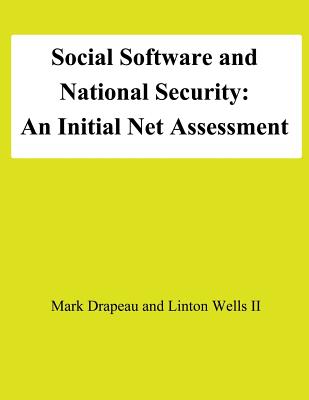 Social Software and National Security: An Initial Net Assessment - Wells II, Linton, and University, National Defense, and Drapeau, Mark