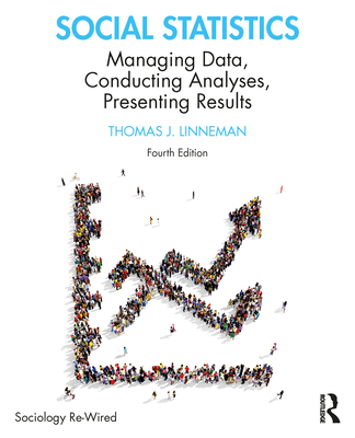 Social Statistics: Managing Data, Conducting Analyses, Presenting Results - Linneman, Thomas J