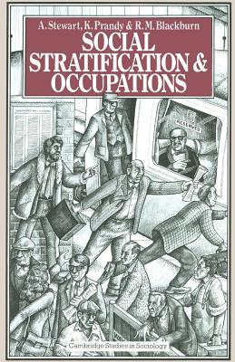 Social Stratification and Occupations - Stewart, A., and Prandy, K., and Blackburn, R. M.