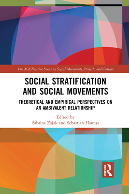 Social Stratification and Social Movements: Theoretical and Empirical Perspectives on an Ambivalent Relationship - Zajak, Sabrina (Editor), and Haunss, Sebastian (Editor)