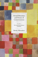 Social Structure and Forms of Consciousness, Volume 1: The Social Determination of Method