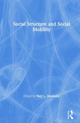 Social Structure and Social Mobility - Shumsky, Neil L (Editor)