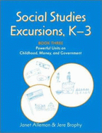 Social Studies Excursions, K?3: Book Three: Powerful Units on Childhood, Money, and Government - Alleman, Janet E